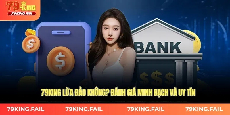 79KING lừa đảo không? Đánh giá minh bạch và uy tín