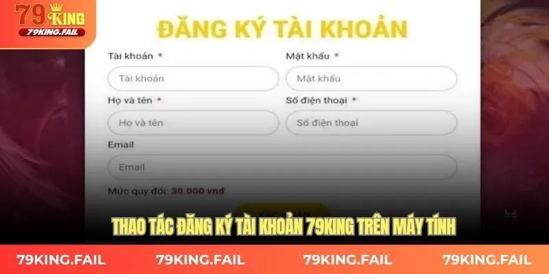 Thao tác đăng ký tài khoản 79KING trên máy tính