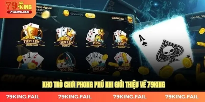 Kho trò chơi phong phú khi giới thiệu về 79KING