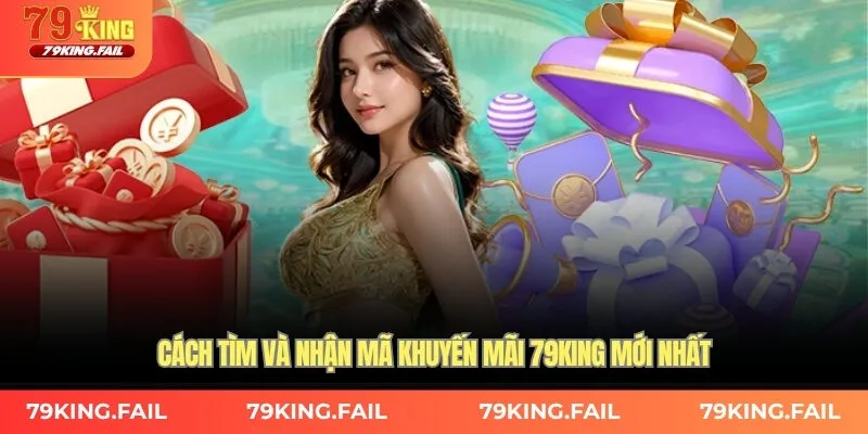 Cách tìm và nhận mã khuyến mãi 79KING mới nhất 