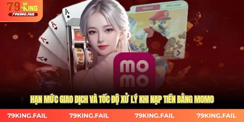 Hạn mức giao dịch và tốc độ xử lý khi nạp tiền bằng Momo