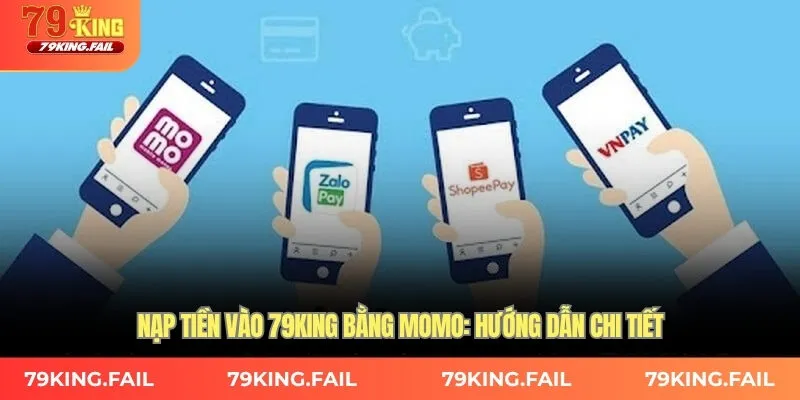 Nạp tiền vào 79King bằng Momo: hướng dẫn chi tiết 
