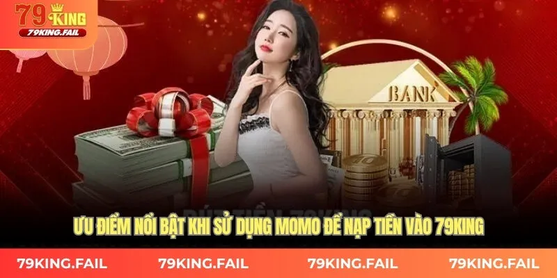 Ưu điểm nổi bật khi sử dụng Momo để nạp tiền vào 79King