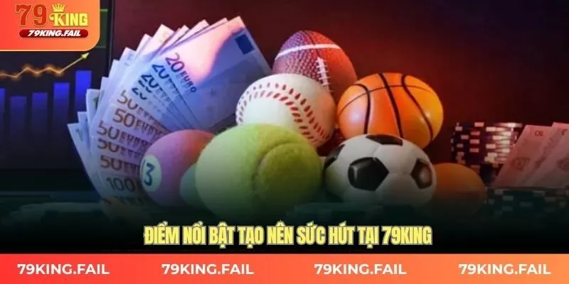 Điểm nổi bật tạo nên sức hút tại 79KING