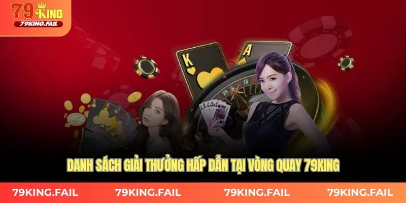 Danh sách giải thưởng hấp dẫn tại vòng quay 79king