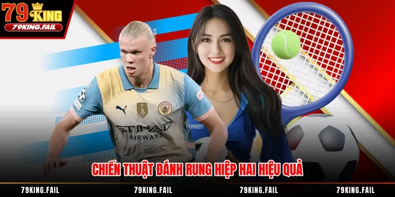 Chiến thuật đánh rung hiệp hai hiệu quả