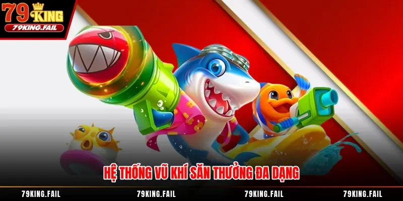 Hệ thống vũ khí săn thưởng đa dạng