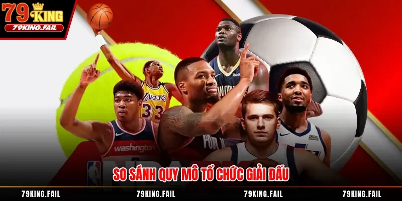 So sánh quy mô tổ chức giải đấu