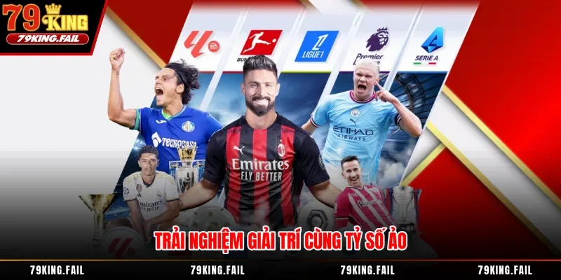 Trải nghiệm giải trí cùng tỷ số ảo